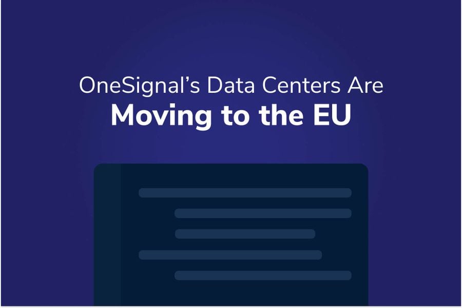 OneSignal’s Data Centers Are Moving to the EU!